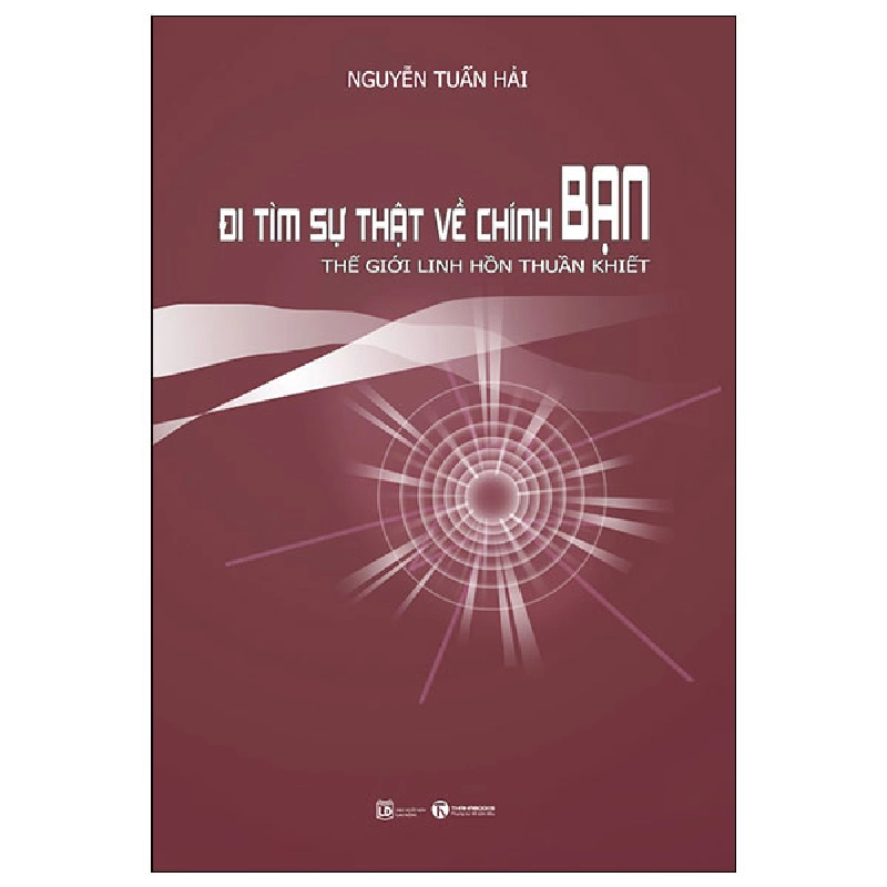 Đi Tìm Sự Thật Về Chính Bạn - Thế Giới Linh Hồn Thuần Khiết - Nguyễn Tuấn Hải (Mới 100%) Phật giáo, Thái Hà Books - SÁCH ĐẠI HỌC 490649
