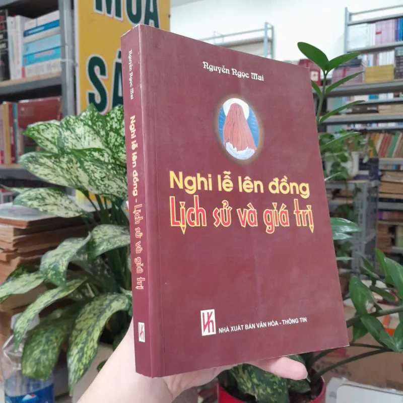 NGHI LỄ LÊN ĐỒNG: LỊCH SỬ VÀ GIÁ TRỊ - NGUYỄN NGỌC MAI 789263
