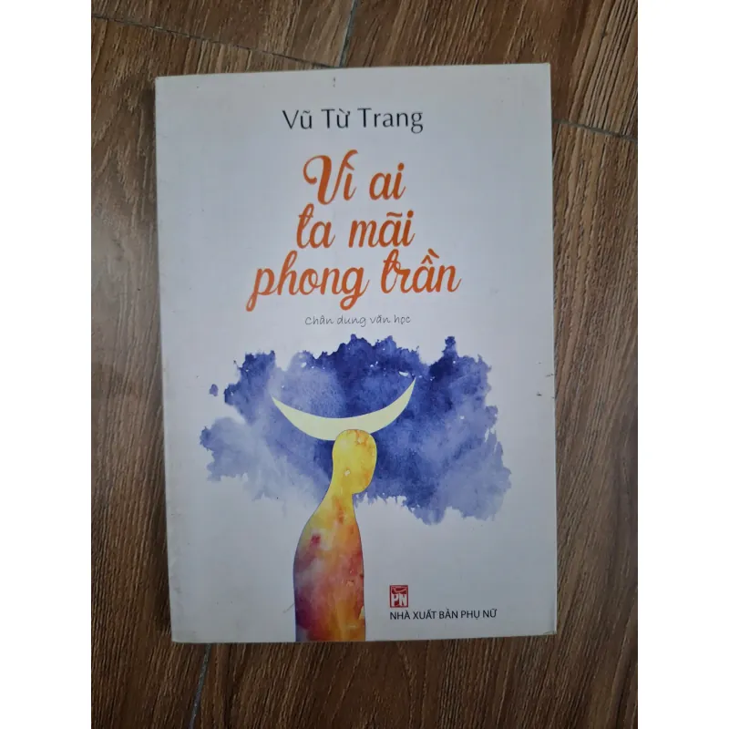 Vì Ai Ta Mãi Phong Trần - Vũ Từ Trang - Chân dung văn học 780972