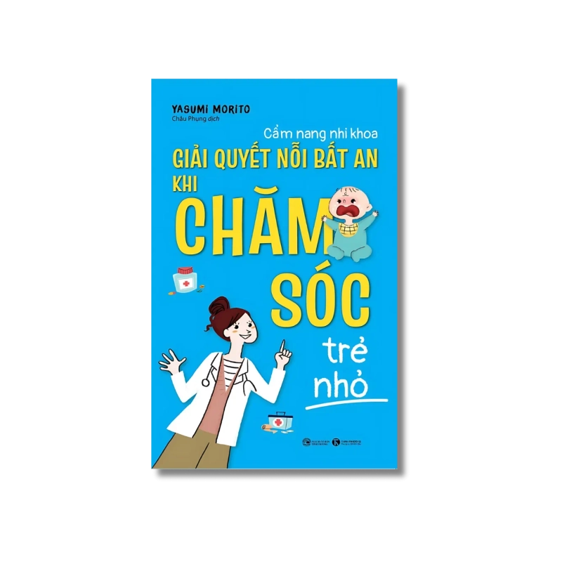 Cẩm nang nhi khoa – Giải quyết nỗi bất an khi chăm sóc trẻ nhỏ - Yasumi Morito Vanvosach 722137