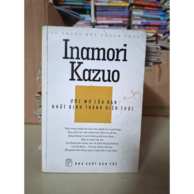 Tự thuật một doanh nhân - Ước mơ của bạn nhất định thành hiện thực - Inamori Kazuo 931614