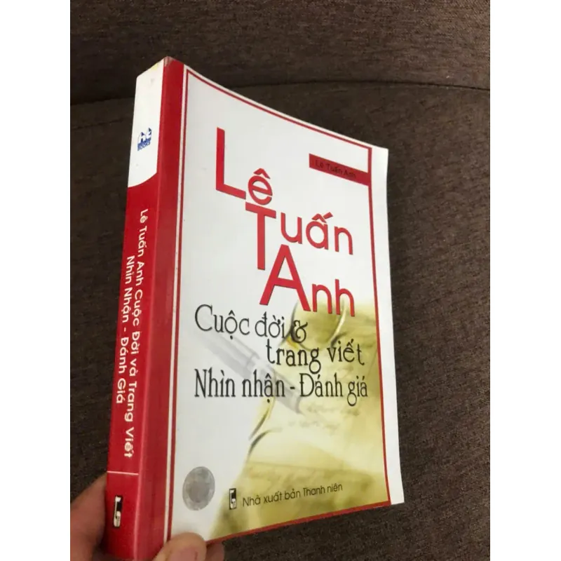 LÊ TUẤN ANH: CUỘC ĐỜI VÀ TRANG VIẾT (NHÌN NHẬN - ĐÁNH GIÁ) 598066