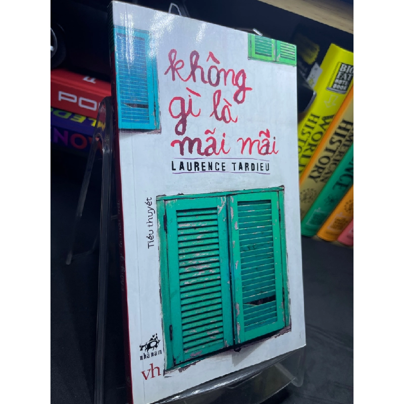 Không gì là mãi mãi 2010 mới 80% bẩn viền nhẹ Laurence Tardieu HPB2205 SÁCH VĂN HỌC 181085