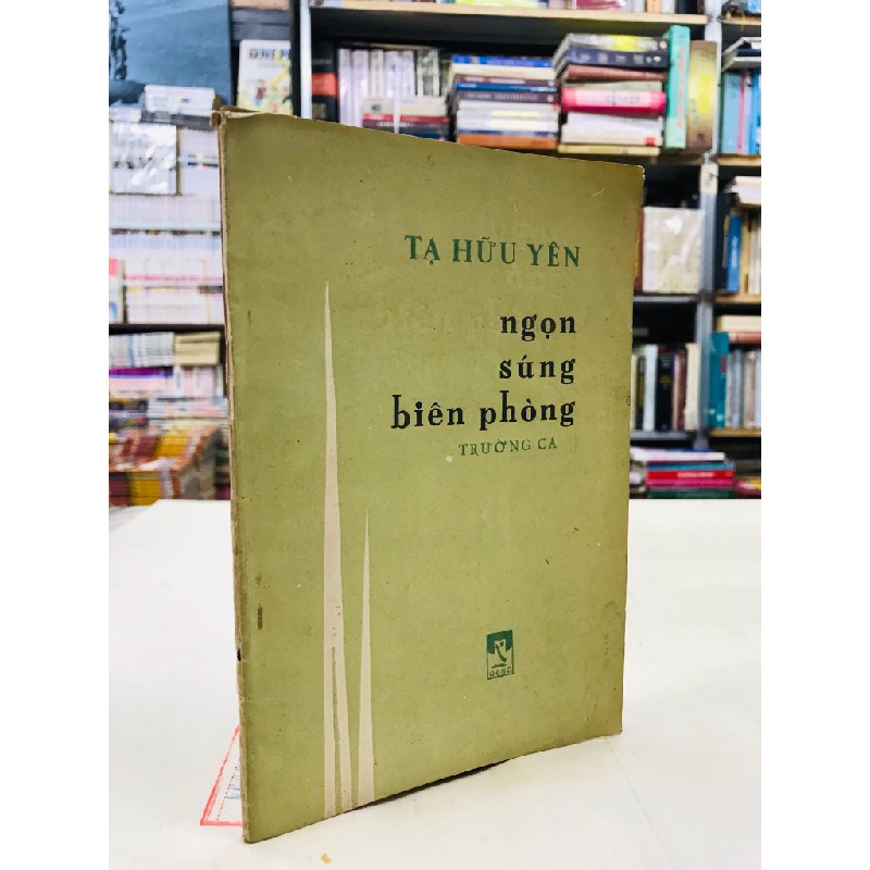 Ngọn súng biên phòng - Tạ Hữu Yên ( thơ trường ca kháng chiến chống trung quốc 1979 ) 125201