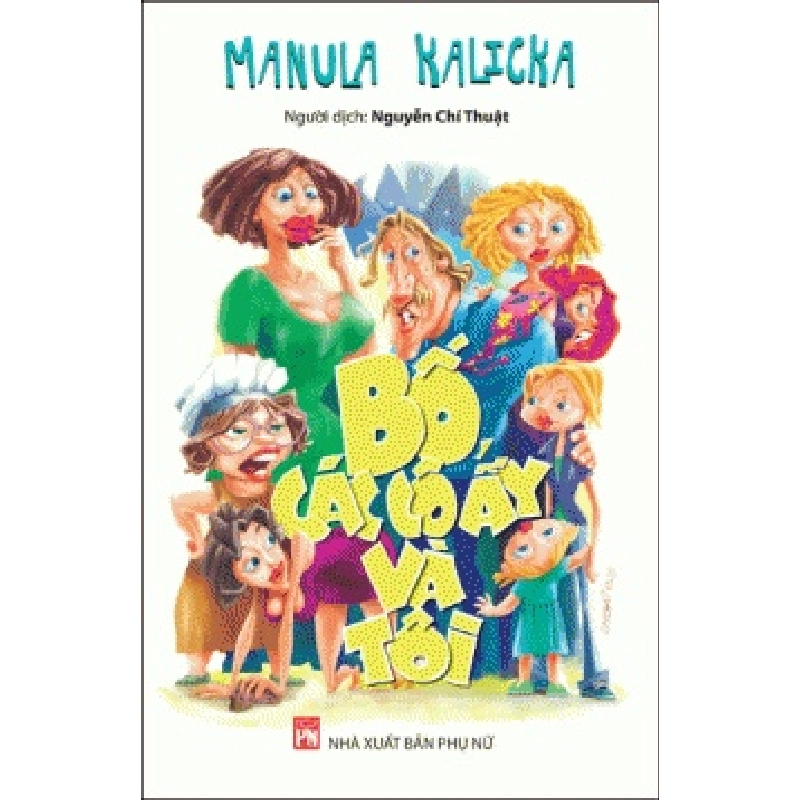 Bố các cô ấy và tôi - Manula Kalicka - 2015 - Văn Học 704651