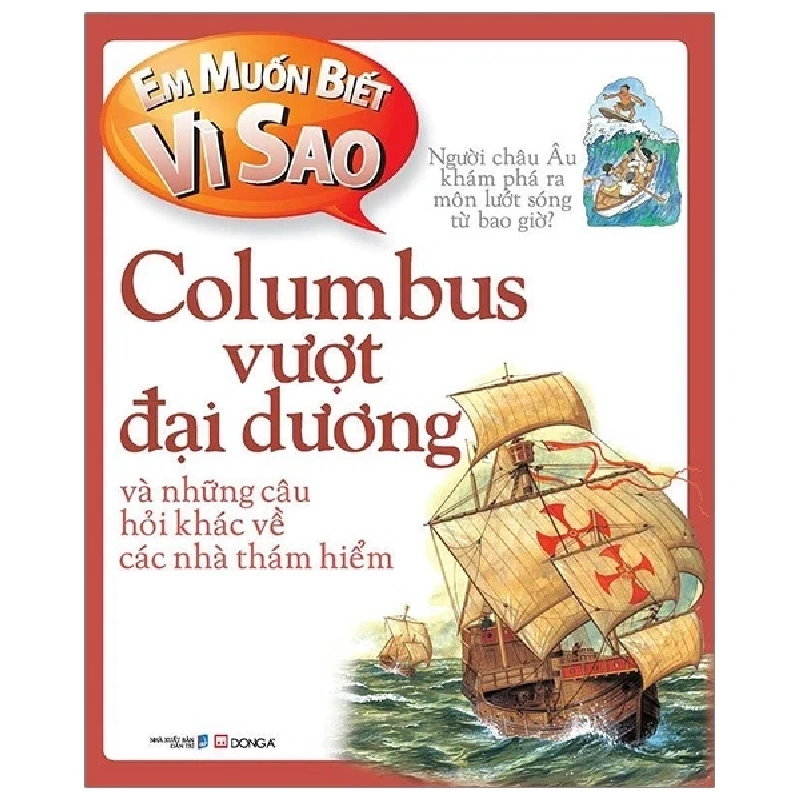Em Muốn Biết Vì Sao - Columbus Vượt Đại Dương Và Những Câu Hỏi Khác Về Các Nhà Thám Hiểm - Rosie Greenwood (Mới 100%) Kiến thức bách khoa, Đông A - SÁCH ĐẠI HỌC 483058