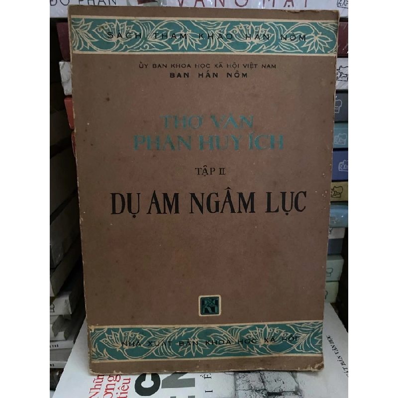 Thơ Văn Phan Huy Ích - Tập 2- Dụ Am Ngâm Lục -NXB Khoa Học XH -Sách Tham Khảo Hán Nôm - Năm xb 1978 - Sách còn tốt STB1128 456843