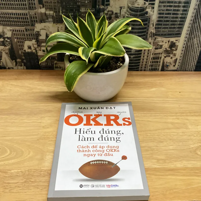 [Bản đặc biệt có chữ ký tác giả] OKRs Hiểu đúng, làm đúng - Mai Xuân Đạt 958534