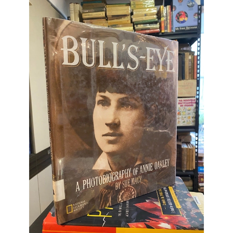 Bull’s-Eye: A Photography of Annie Oakley 1022693