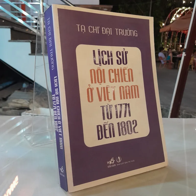LỊCH SỬ NỘI CHIẾN Ở VIỆT NAM TỪ 1771 ĐẾN 1802 - TẠ CHÍ ĐẠI TRƯỜNG 1033817