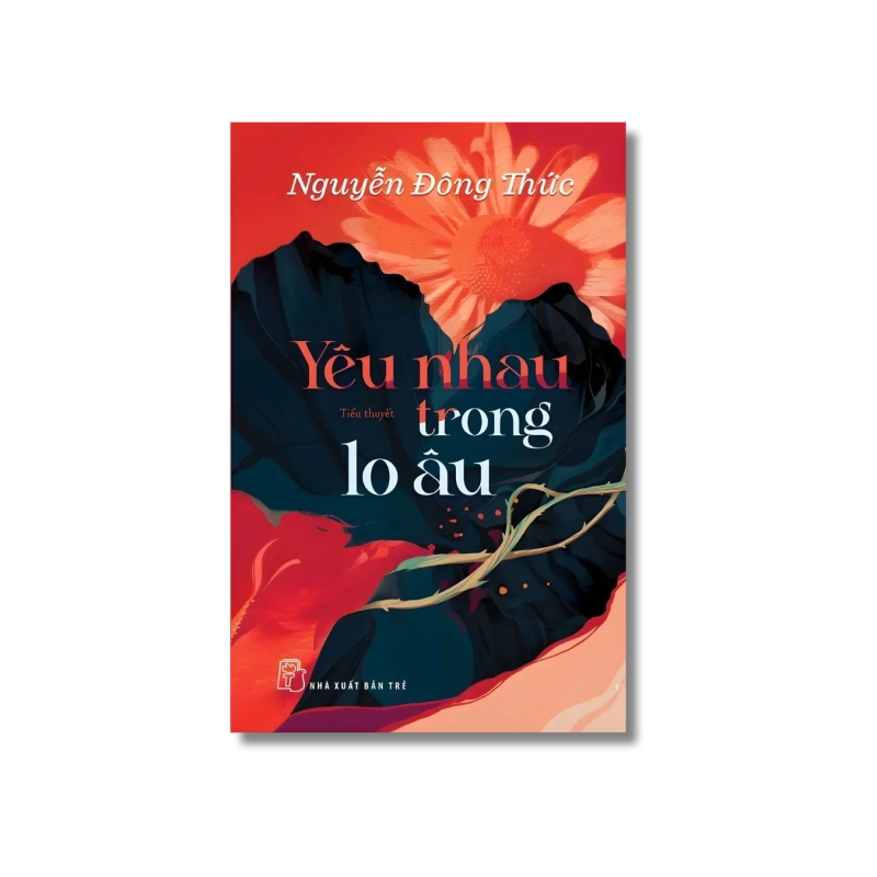 Yêu nhau trong lo âu - Nguyễn Đông Thức 721715