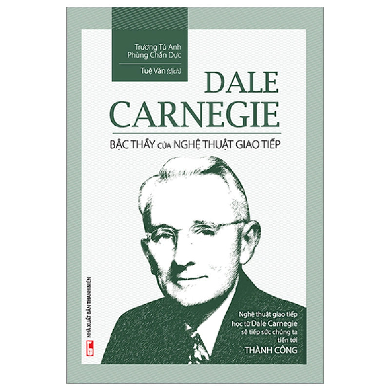 Dale Carnegie - Bậc Thầy Của Nghệ Thuật Giao Tiếp (Bìa Cứng) - Trương Tú Anh, Phùng Chấn Dực 296312