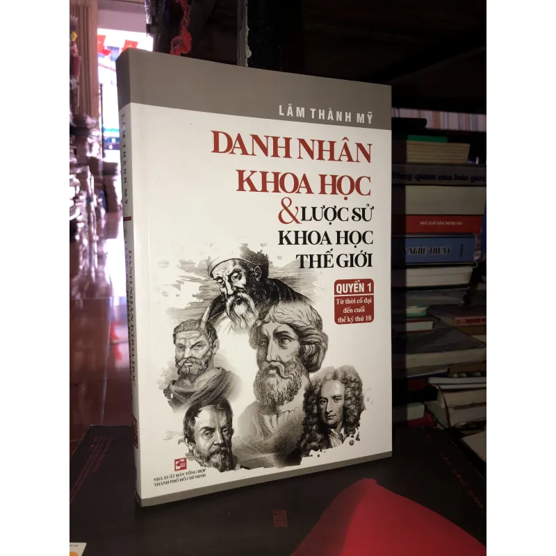 Danh nhân khoa học & lược sử khoa học thế giới quyển 1 Từ thời cổ đại đến cuối thế kỷ 18 991452