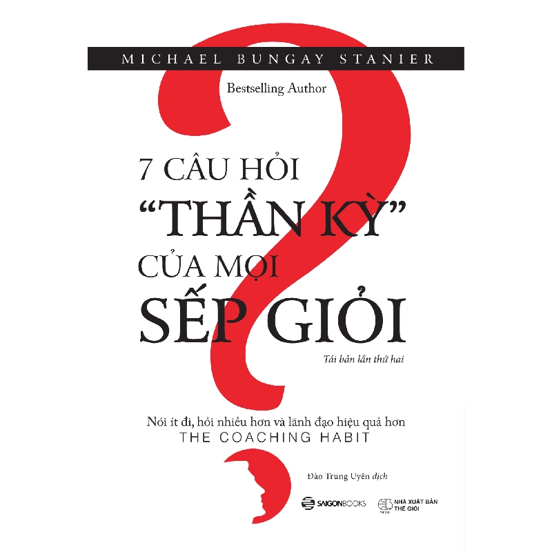 7 câu hỏi thần kỳ của mọi sếp giỏi - Michael Bungay Stanier2020 New 100% HCM.PO 347299