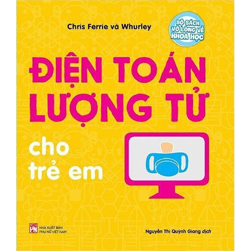 Bộ sách vỡ lòng về khoa học - Điện toán lượng tử cho trẻ em - Chris Ferre 520346