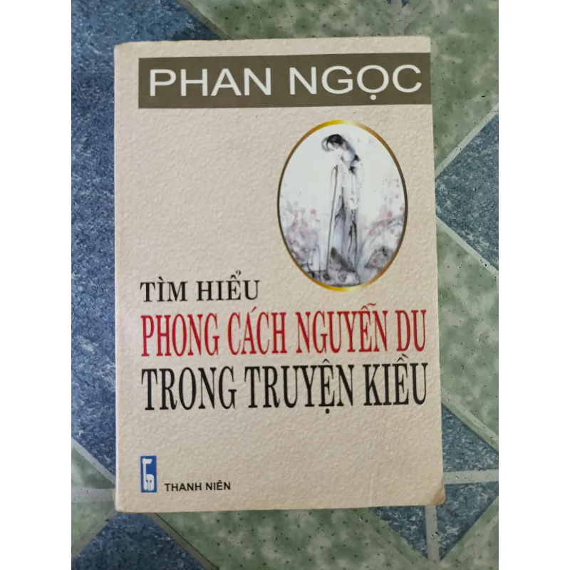 Tìm hiểu phong cách Nguyễn Du trong truyện Kiều - Phan Ngọc 791703