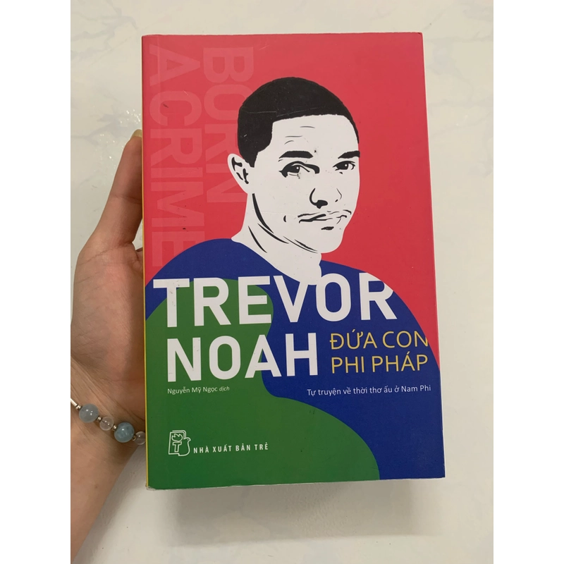 Trevor Noah đứa con phi pháp tự truyện về một con người sinh ra ở chế độ Apartheid 521365
