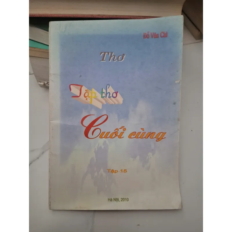 Thơ Tập thơ Cuối cùng (Tập 15) - Đỗ Văn Chỉ - Thơ 695352