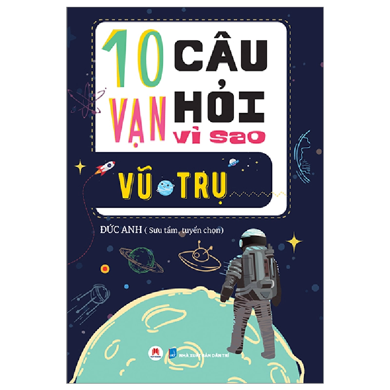 10 Vạn Câu Hỏi Vì Sao? - Vũ Trụ - Đức Anh (Mới 100%) Kiến thức bách khoa, Huy Hoàng - SÁCH ĐẠI HỌC 481594