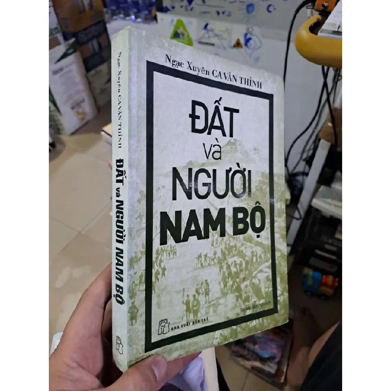 Đất và người nam bộ Ngạc Xuyên Ca Văn Thỉnh mới 80% ố 2016 LỊCH SỬ - CHÍNH TRỊ - TRIẾT HỌC HCM1809 560881