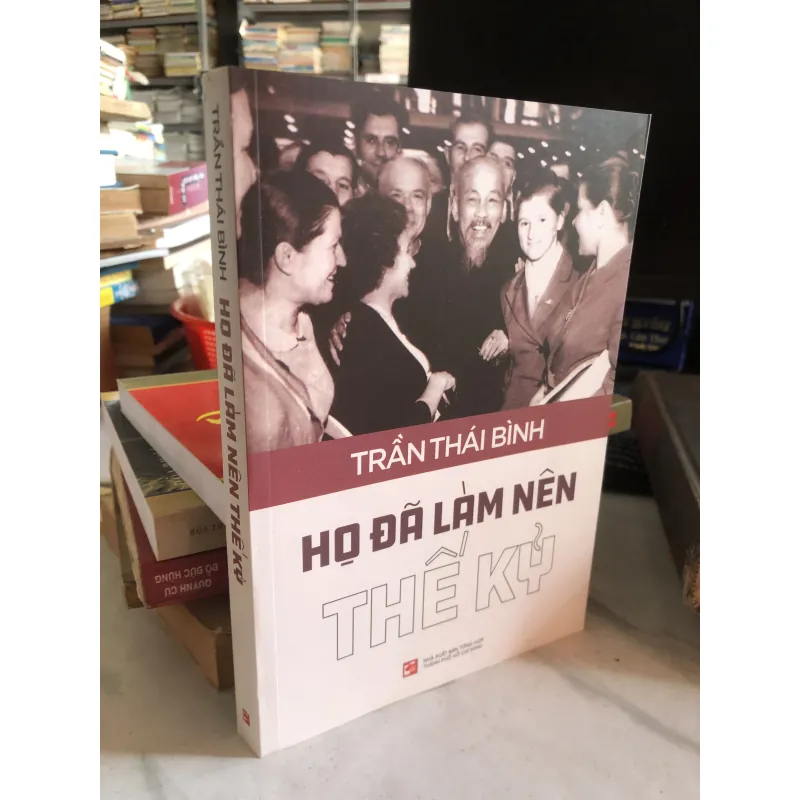 Họ đã làm nên lịch sử - Trần Thái Bình  1004246