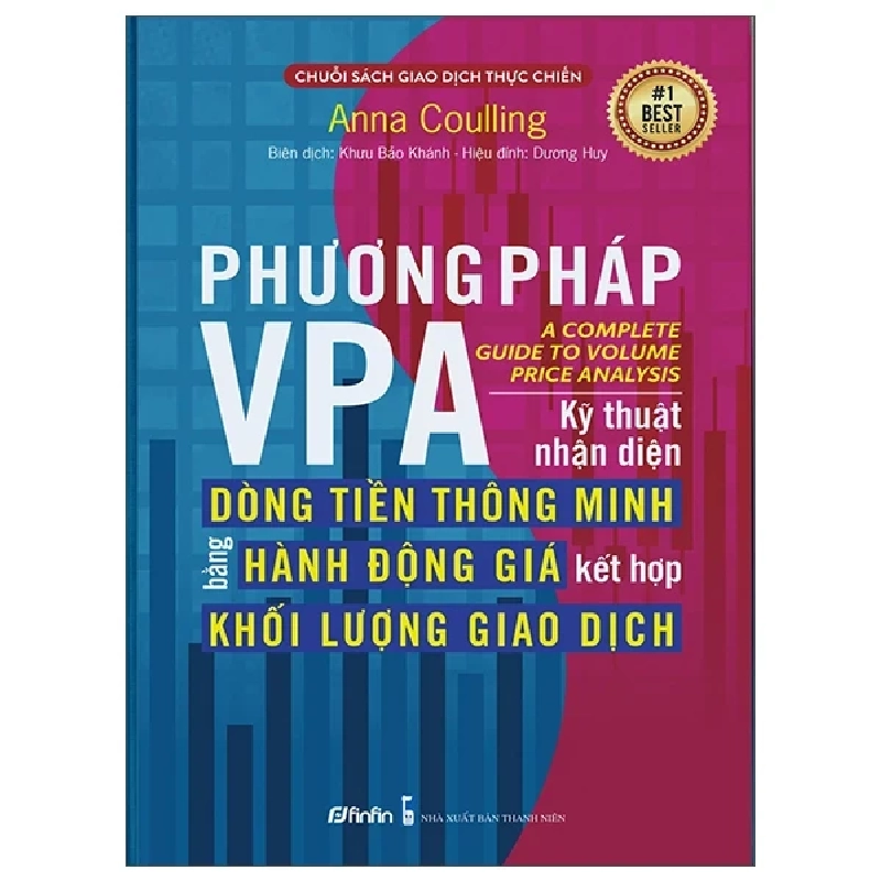 Phương Pháp VPA - Kỹ Thuật Nhận Diện Dòng Tiền Thông Minh Bằng Hành Động Giá Kết Hợp Khối Lượng Giao Dịch - Anna Coulling 354332