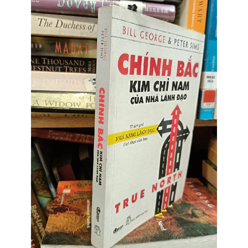Chính Bắc_Kim chỉ nam của nhà lãnh đạo: Khám phá khả năng lãnh đạo đích thực của bản thân - Bill George & Peter Sims (Nguyễn Thị Thu Hương, Nguyễn Dương Hiếu dịch) 453653