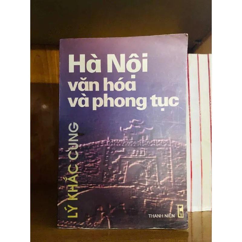 [Sách Cũ SCGR] Hà Nội văn hóa và phong tục - Lý Khắc Cung LỊCH SỬ - CHÍNH TRỊ - TRIẾT HỌC VAVO0810 682044