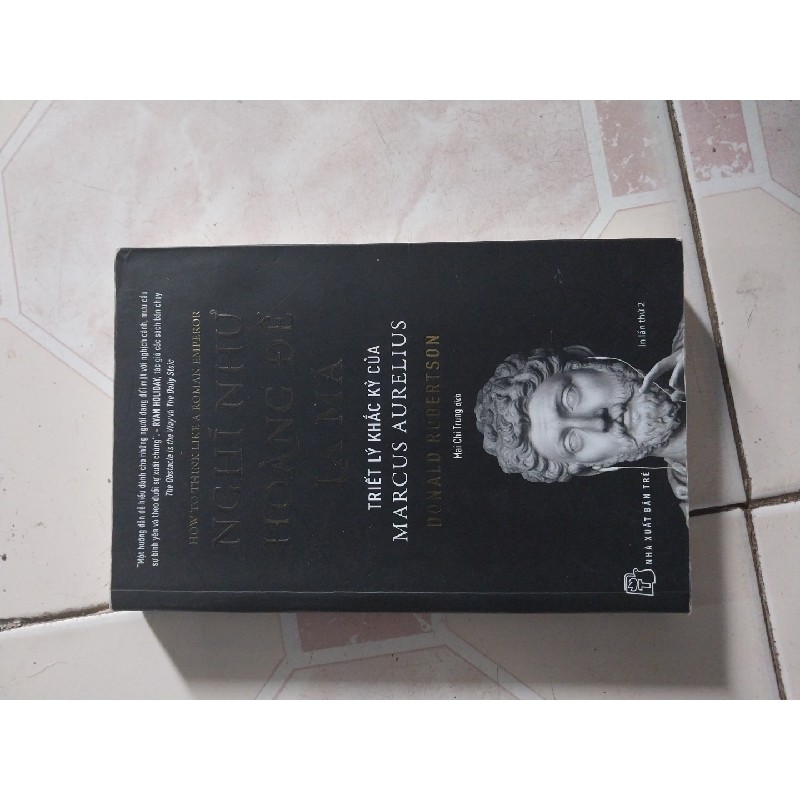 NGHĨ NHƯ HOÀNG ĐẾ LA MÃ _ triết lý khắc kỷ của Marcus Aurelius 53514