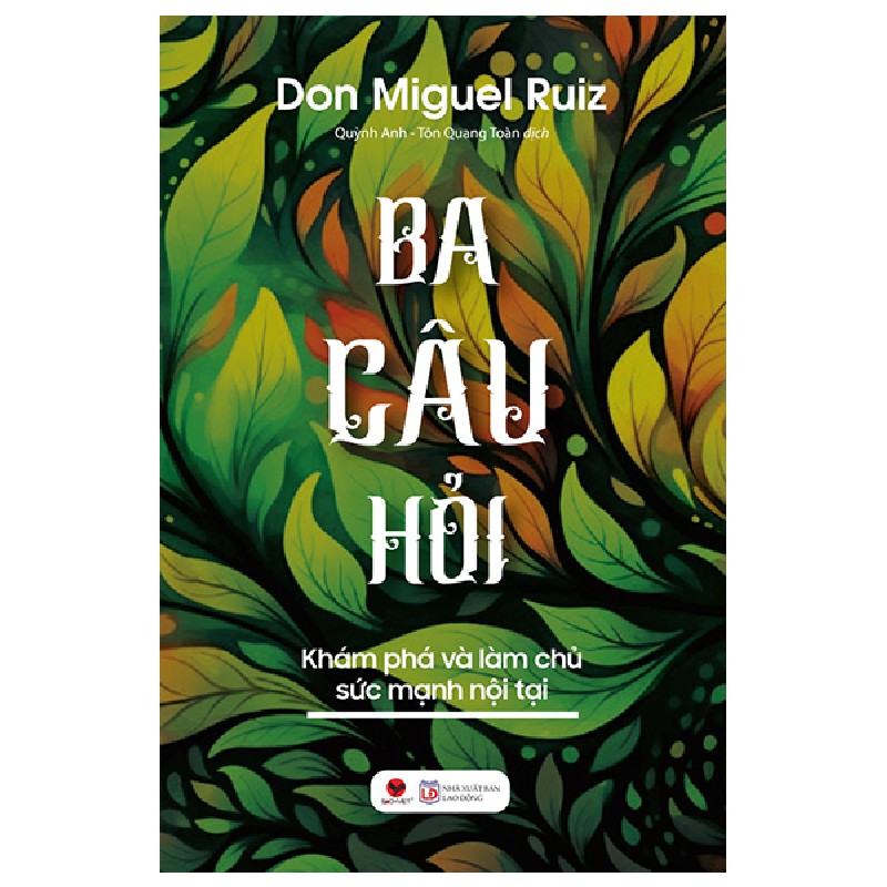 Ba Câu Hỏi - Khám Phá Làm Chủ Sức Mạnh Nội Tại - Don Miguel Ruiz 94298