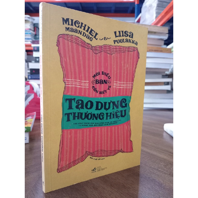 Mọi điều bạn cần biết về tạo dựng thương hiệu - Michiel Maandag & Liisa Puolakka (Bùi Thu Hà dịch) 466129