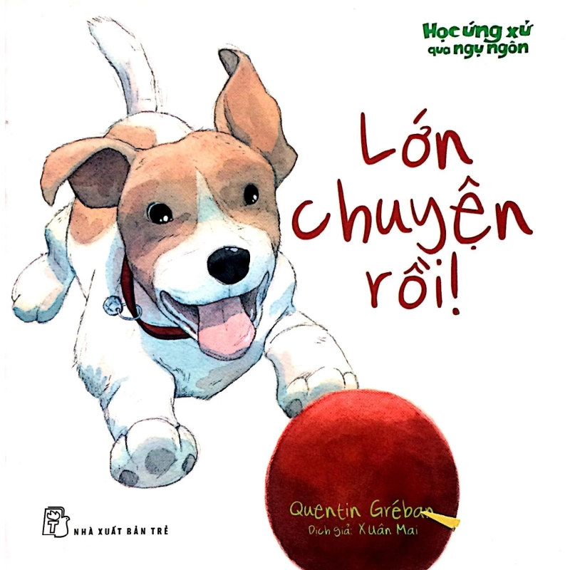 Học Ứng Xử Qua Ngụ Ngôn - Lớn Chuyện Rồi! - Quentin Greban , Xuân Mai (Mới 100%) Truyện thiếu nhi, NXB Trẻ - SÁCH ĐẠI HỌC 486432