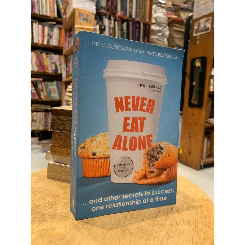 NEVER EAT ALONE AND OTHER SECRETS TO SUCCESS, ONE RELATIONSHIP AT A TIME - Keith Ferrazzi 176428