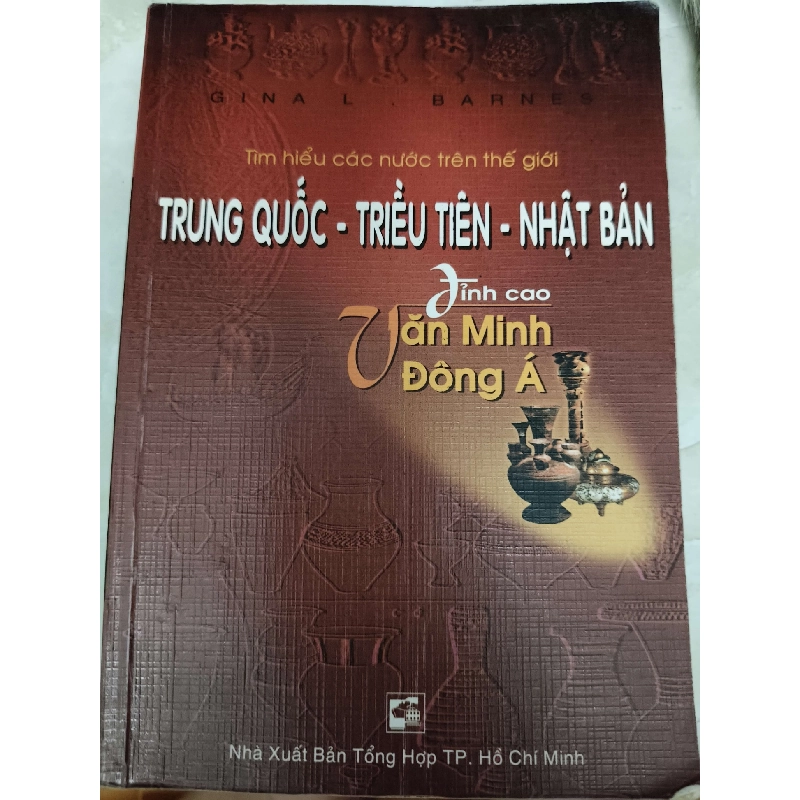Trung Quốc Triều Tiên Nhật Bản đỉnh cao văn minh - Xb 2004 - 400 trang - LỊCH SỬ - CHÍNH TRỊ - TRIẾT HỌC - ANTQ2011-63 702497
