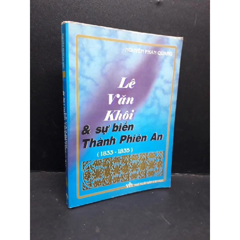 Lê Văn Khôi và sự biến Thành Phiên An ( 1833 - 1835 ) mới 80% bẩn bìa, ố nhẹ, tróc bìa 2002 HCM1410 Nguyễn Phan Quang LỊCH SỬ - CHÍNH TRỊ - TRIẾT HỌC 301469