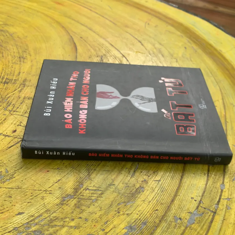  BẢO HIỂM NHÂN THỌ KHÔNG BÁN CHO NGƯỜI BẤT TỬ- BÙI XUÂN HIẾU 747279