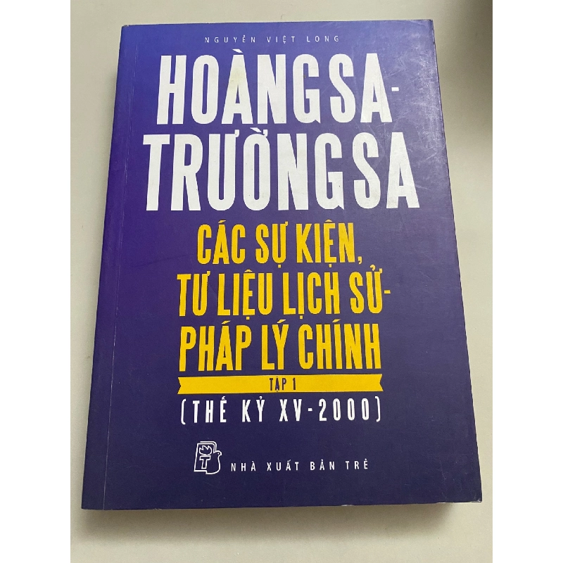 Hoàng Sa Trường Sa các sự kiện tư liệu lịch sử pháp lý chính (tập 1) - Nguyễn Việt Long Sách lịch sử - triết học STB0302 909379