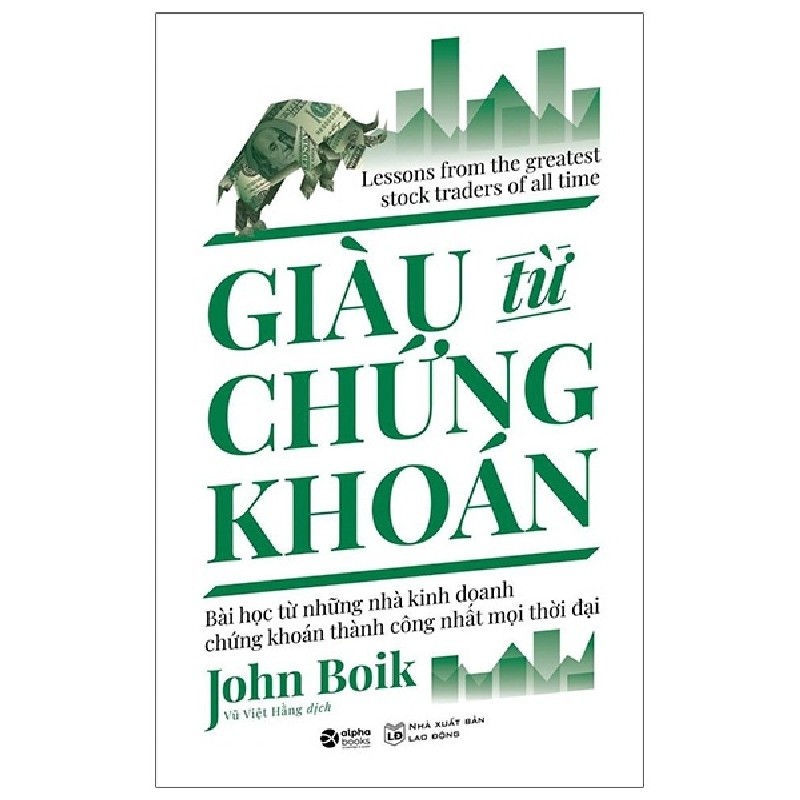 Giàu Từ Chứng Khoán - Bài Học Từ Những Nhà Kinh Doanh Chứng Khoán Thành Công Nhất Mọi Thời Đại - John Boik 183630