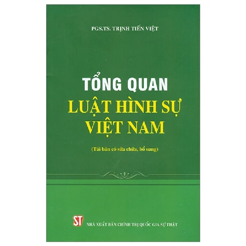 Tổng Quát Luật Hình Sự Việt Nam (Tái Bản Có Sửa Chữa, Bổ Sung) - PGS. TS. Trịnh Tiến Việt 282266