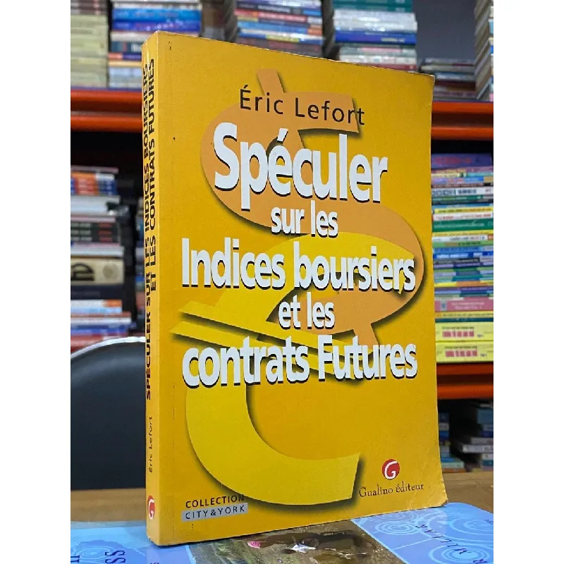 Spéculer sur les Indices boursiers et les contrats Futures - Éric Lefort 560708