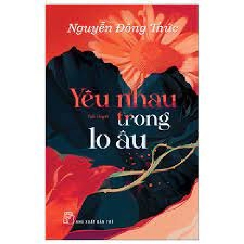 Yêu nhau trong lo âu 2022 - NGUYỄN ĐÔNG THỨC New 100% HCM.PO 350249
