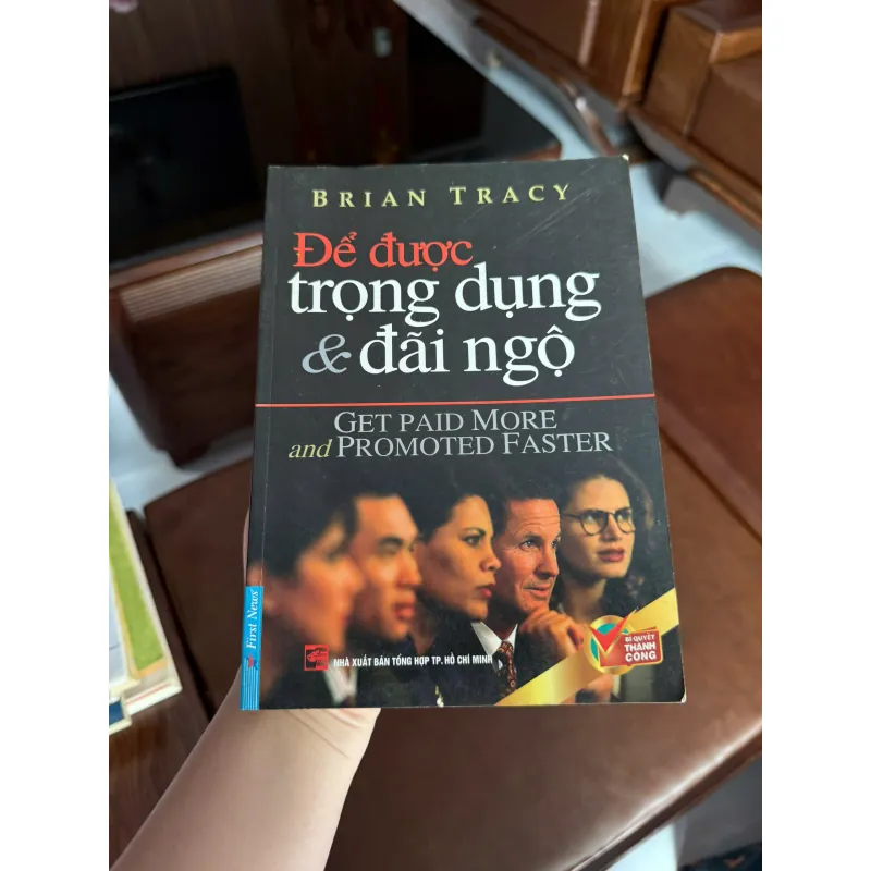 Để Được Trọng Dụng & Đãi Ngộ – Brian Tracy - K3 1008351