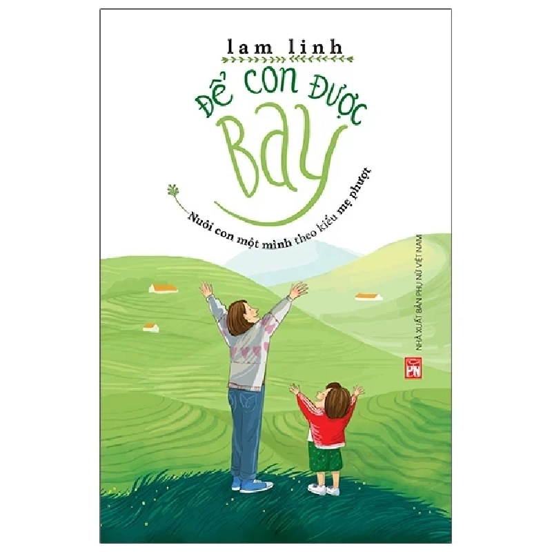 Để Con Được Bay - Nuôi Con Một Mình Theo Kiểu Mẹ Phượt - Lam Linh (Mới 100%) Cẩm nang làm cha mẹ, NXB Phụ Nữ - SÁCH ĐẠI HỌC 484427