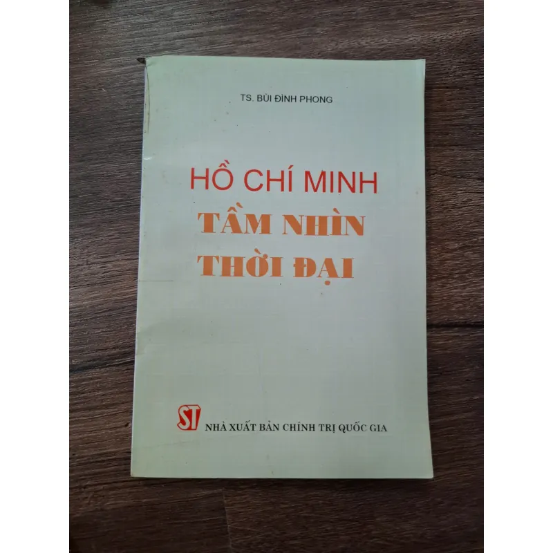Hồ Chí Minh tầm nhìn thời đại - TS. Bùi Đình Phong - Nghiên cứu/Tư tưởng Hồ Chí Minh 713945