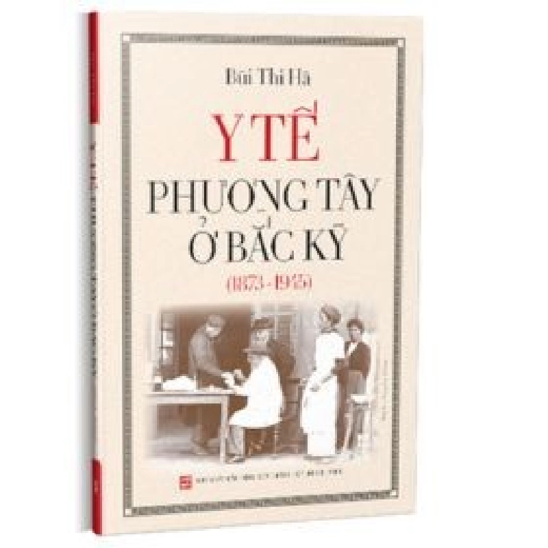 Y tế Phương Tây ở Bắc Kỳ (1873 - 1945) - Bùi Thị Hà 402160