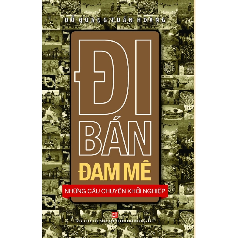 Đi Bán Đam Mê - Đỗ Quang Tuấn Hoàng (Mới 100%) Khởi nghiệp, làm giàu, NXB Tổng Hợp TPHCM - SÁCH ĐẠI HỌC 481806