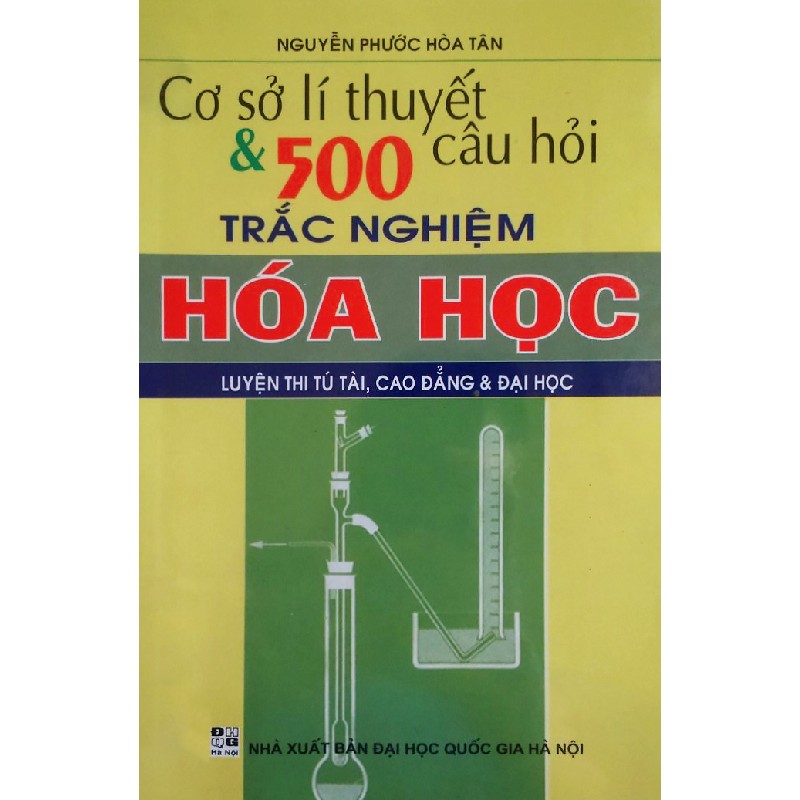 Cơ Sở Lí Thuyết & 500 Câu Hỏi Trắc Nghiệm Hóa Học xưa 7886