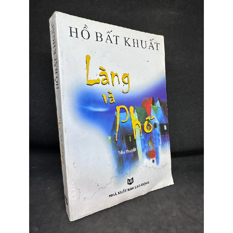 Làng Và Phố - Hồ Bất Khuất, mới 70% (có vết nước, Có chữ ký tác giả), 2009 SBM0202 68880