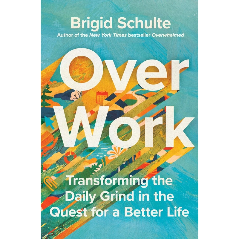 Over Work: Transforming the Daily Grind in the Quest for a Better Life 385970