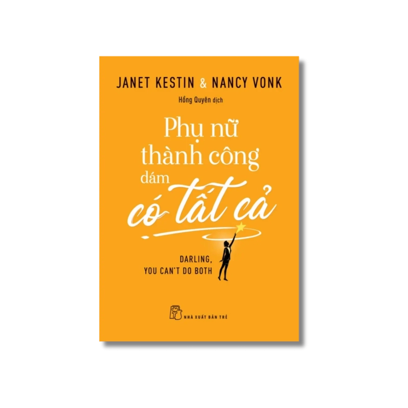 Phụ nữ thành công dám có tất cả - Janet Kestin ; Nancy Vonk Vanvosach 723822
